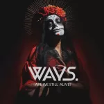 French Metal Alternatif / Post Hardcore band Ways. release new EP “Are We Still Alive?”
