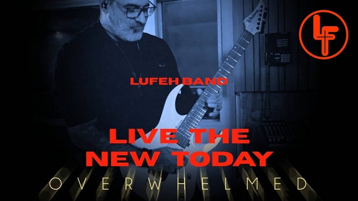 Prog Rock Innovators LUFEH Share Inspiring New Video “Live The New Today” From Latest Album “Overwhelmed”